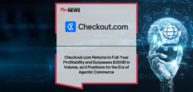 Checkout.com Returns to Full-Year Profitability and Surpasses $300B in Volume, as It Positions for the Era of Agentic Commerce